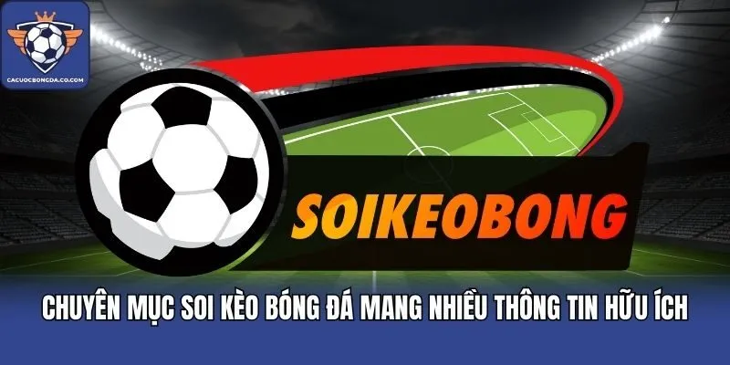 Chuyên mục soi kèo bóng đá mang nhiều thông tin hữu ích