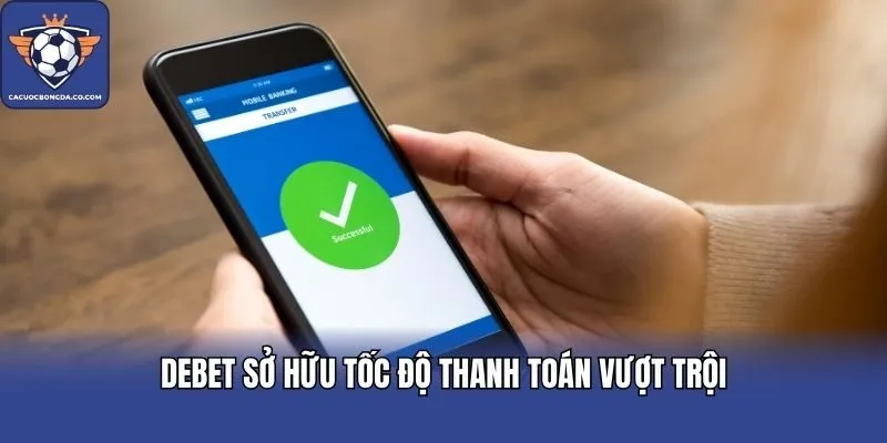 DEBET sở hữu tốc độ thanh toán vượt trội