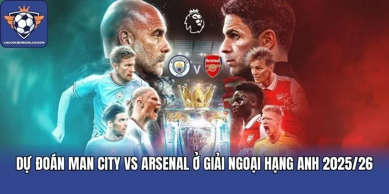 Dự Đoán Man City Vs Arsenal Ở Giải Ngoại Hạng Anh 2025/26