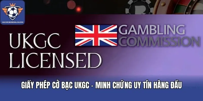 Giấy Phép Cờ Bạc UKGC - Minh Chứng Uy Tín Hàng Đầu