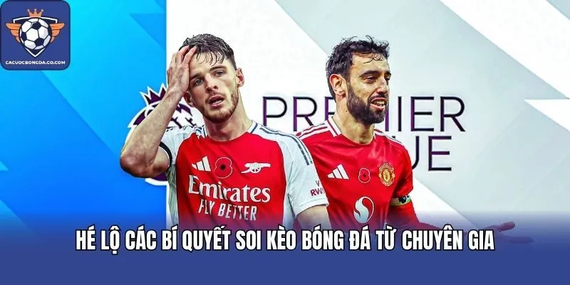 Hé lộ các bí quyết soi kèo bóng đá từ chuyên gia