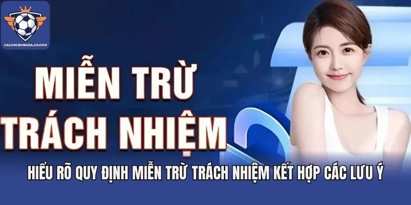 Hiểu rõ quy định miễn trừ trách nhiệm kết hợp các lưu ý