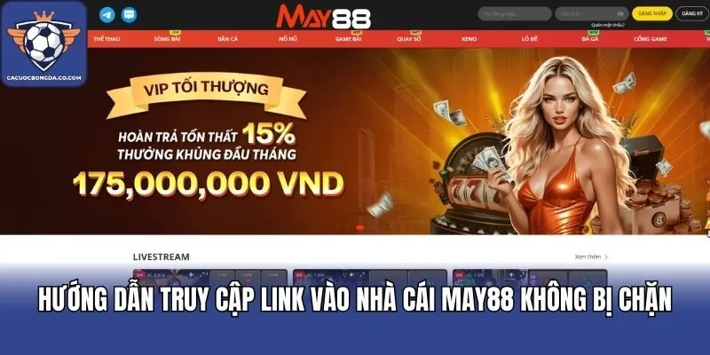 Hướng dẫn truy cập link vào nhà cái MAY88 không bị chặn