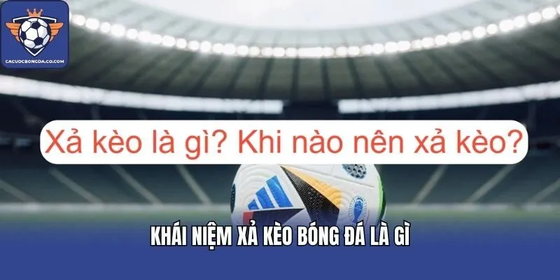 Khái niệm xả kèo bóng đá là gì
