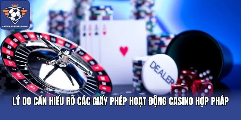 Lý do cần hiểu rõ các giấy phép hoạt động Casino hợp pháp