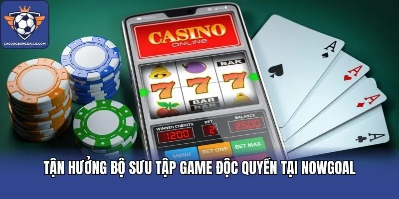 Tận hưởng bộ sưu tập game độc quyền tại Nowgoal