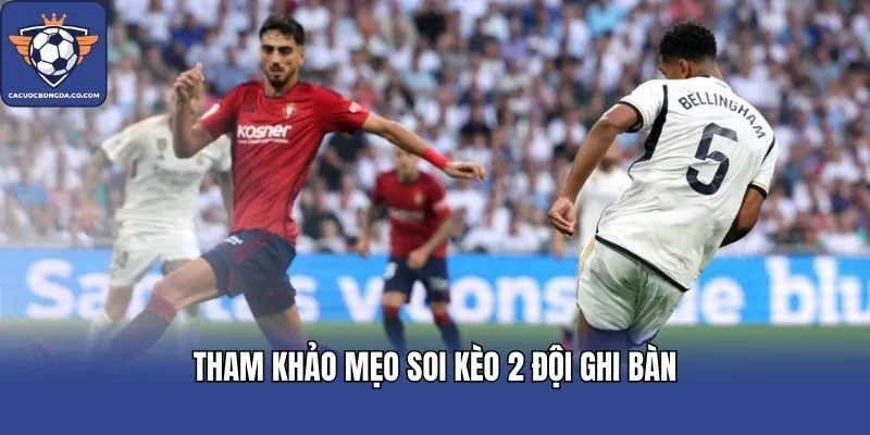 Tham khảo mẹo soi kèo 2 đội ghi bàn