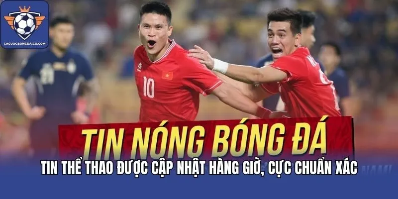 Tin thể thao được cập nhật hàng giờ, cực chuẩn xác