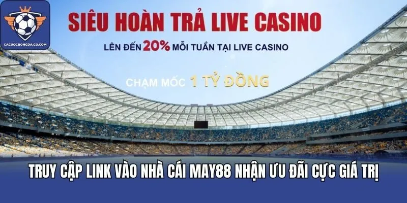 Truy cập link vào nhà cái MAY88 nhận ưu đãi cực giá trị