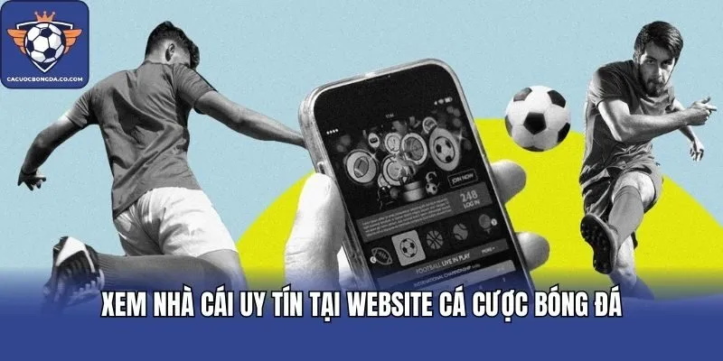 Xem nhà cái uy tín tại website Cá Cược Bóng Đá